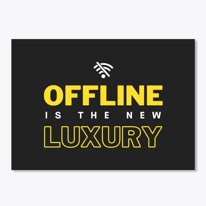 Offline is the New Luxury