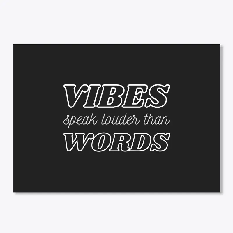 Vibes Speak Louder Than Words