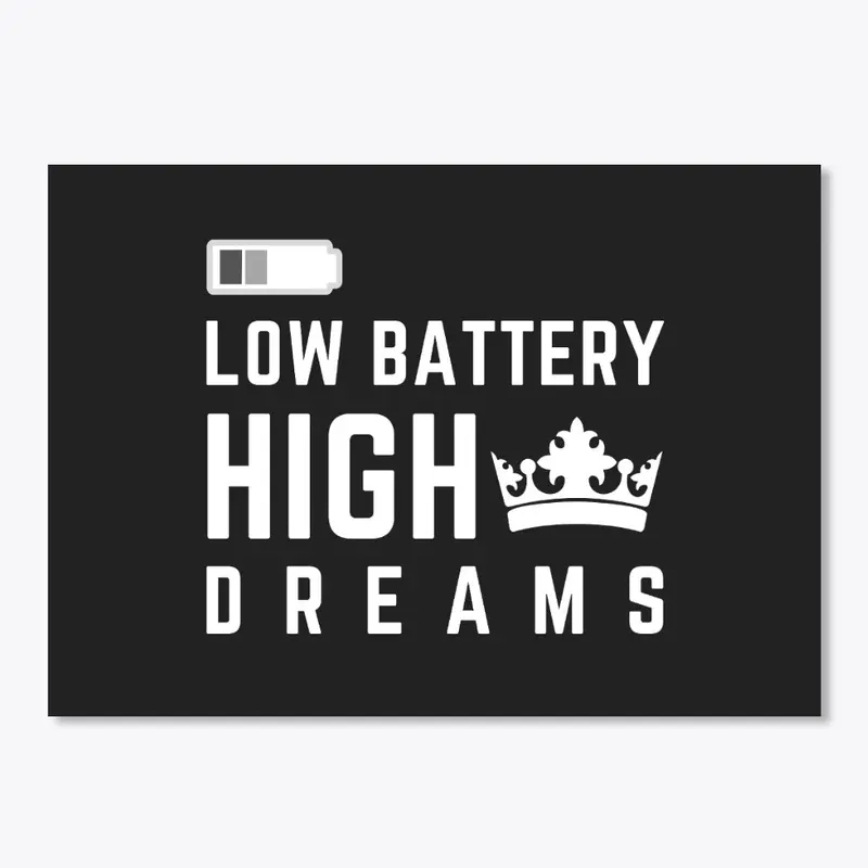 Low Battery High Dreams